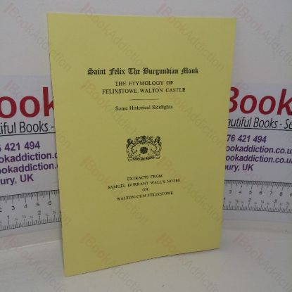 Picture of Saint Felix the Burgundian Monk: The Etymology of Felixstone, Walton Castle - Some Historical Sidelights (Extracts from Samuel Durrant Wall's Notes on Walton-cum-Felixstowe)