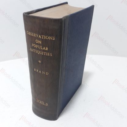 Picture of Observations on Popular Antiquities : Chiefly Illustrating the Origin of our Vulgar Customs Ceremonies and Superstitions