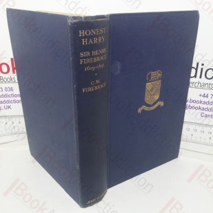 Picture of Honest Harry: Being the Biography of Sir Henry Firebrace, Knight (1619-1691)