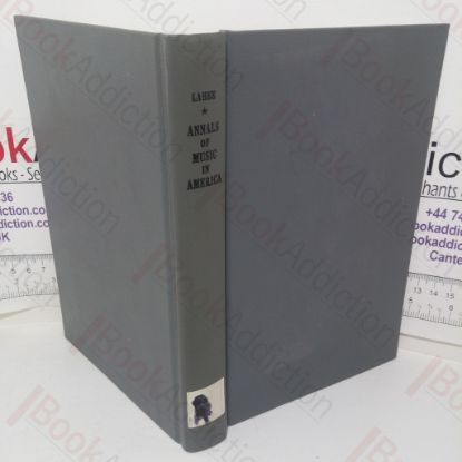 Picture of Annals of Music in America: A Chronological Record of Significant Musical Events from 1640 to the Present Day, with Comments on the Various Periods into which the Work is Divided