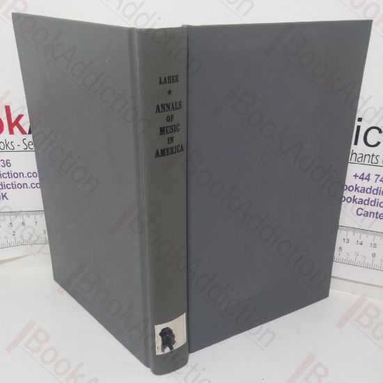 Picture of Annals of Music in America: A Chronological Record of Significant Musical Events from 1640 to the Present Day, with Comments on the Various Periods into which the Work is Divided