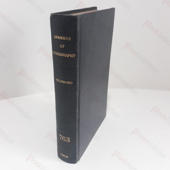 Picture of The Grammar of Lithography : A Practical Guide for the Artist and Printer in Commercial and Artistic Lithography, and Chromolithography, Zincography, Photolithography, and Lithographic Machine Printing