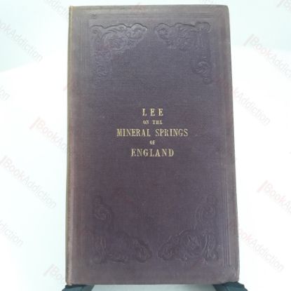 Picture of The Mineral Springs of England, and their Curative Efficacy,  with Remarks on Bathing, and on Artificial Mineral Waters