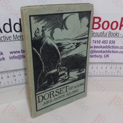 Picture of Dorset Up Along and Down Along: A Collection of History, Tradition, Folk Lore, Flower Names and Herbal Lore