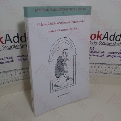 Picture of Colonel Josiah Wedgwood's Questionnaire: Members of Parliament, 1885-1918 (Parliamentary History: Texts and Studies, 7)