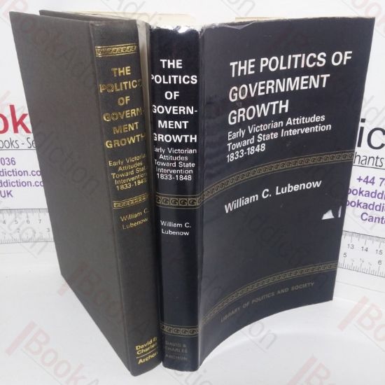 Picture of The Politics of Government Growth: Early Victorian Attitudes Toward State Intervention, 1833-1848