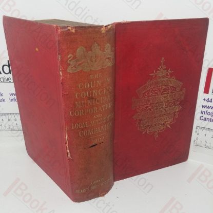 Picture of The County Councils, Municipal Corporations, Urban District, Rural District, Parish Councils Companion, Magisterial Directory, Poor Law Authorities and Local Government Year Book for 1902 (Kelly's Directory)