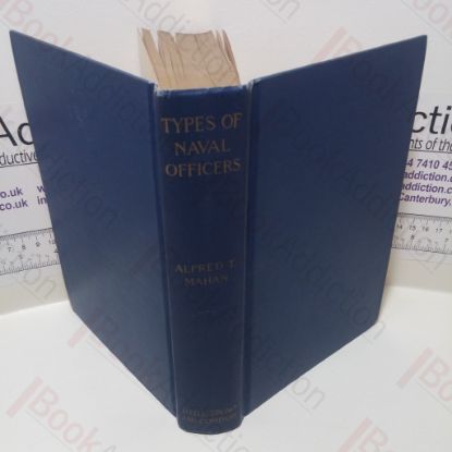 Picture of Types of Naval Officers : Drawn from the British Navy With Some Account of the Conditions of Naval Warfare at the Beginning of the Eighteenth Century, and its Subsequent Development During the Sail Period