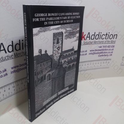 Picture of George Bowes' Canvassing Books for the Parliamentary By-Election In the City of Durham, January 1729-30 (Durham County Local History Society Documentary Series, No. 9)