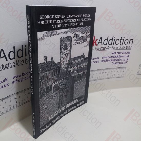 Picture of George Bowes' Canvassing Books for the Parliamentary By-Election In the City of Durham, January 1729-30 (Durham County Local History Society Documentary Series, No. 9)