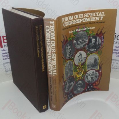 Picture of From Our Special Correspondent: Victorian War Correspondents and Their Campaigns