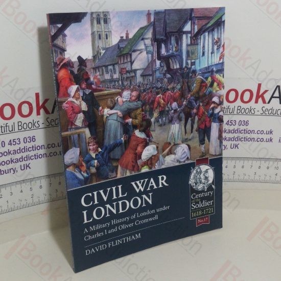 Picture of Civil War London: A Military History of London Under Charles I and Oliver Cromwell (Century of the Soldier series)