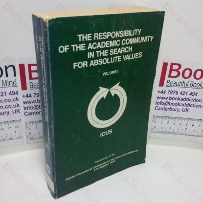 Picture of The Responsibility of the Academic Community in the Search for Absolute Values (Proceedings of the Eighth International Conference on the Unity of the Sciences, November 22-25, 1976, Los Angeles, California (Volume I))