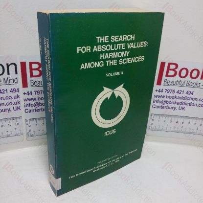 Picture of The Search for Absolute Values: Harmony Among the Sciences  (Proceedings of the Fifth International Conference of the Unity of Sciences, Nov 26-8, 1976, Washington DC (Volume II))