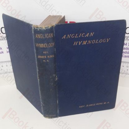 Picture of Anglican Hymnology, Being an Account of the 325 Standard Hymns of the Highest Merit According to the Verdict of the Whole Anglican Church