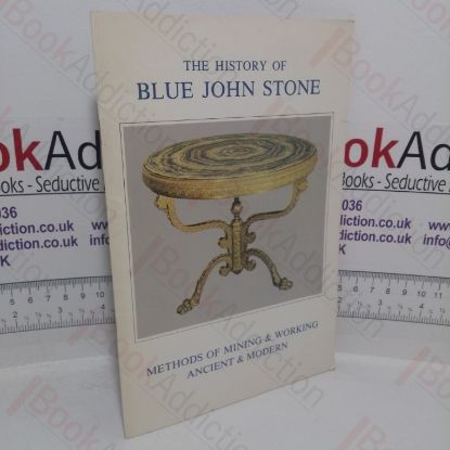 Picture of The History of Blue John Stone: Methods of Mining and Working Ancient and Modern