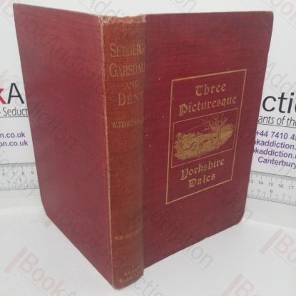 Picture of Sedbergh, Garsdale and Dent: Peeps at Past History and Present Condition of Some Picturesque Yorkshire Dales