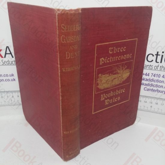 Picture of Sedbergh, Garsdale and Dent: Peeps at Past History and Present Condition of Some Picturesque Yorkshire Dales