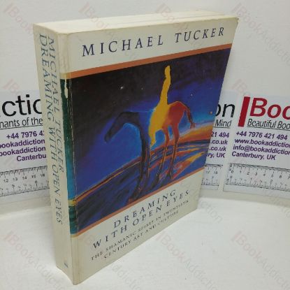 Picture of Dreaming with Open Eyes: The Shamanic Spirit in Twentieth Century Art and Culture