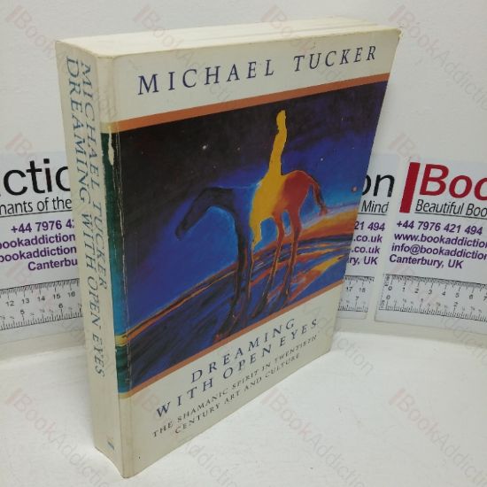 Picture of Dreaming with Open Eyes: The Shamanic Spirit in Twentieth Century Art and Culture