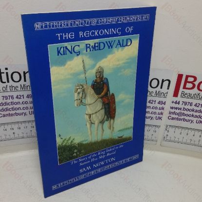 Picture of The Reckoning of King Raedwald: The Story of the King Linked to the Sutton Hoo Ship-burial (Wuffing Studies series, No. 1) (Signed and Inscribed)