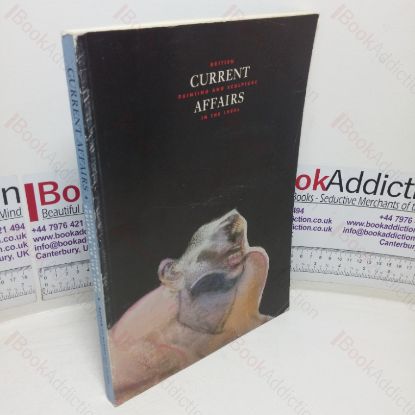 Picture of Current Affairs: British Painting and Sculpture in the 1980s (Museum Catalogue: Oxford, UK; Budapest, HU; Prague, CZ; Warsaw, PL)