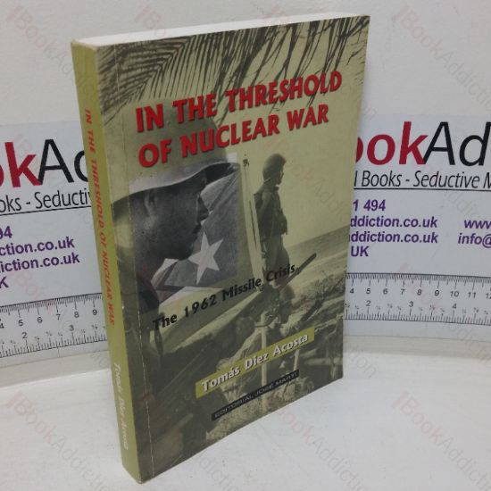 Picture of In the Threshold of Nuclear War: The 1962 Missile Crisis from the Cuban perspective