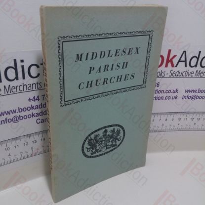 Picture of Middlesex Parish Churches Compiled from a Survey Made by London and Middlesex Archaeological Society with an Introduction