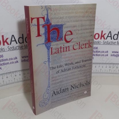 Picture of The Latin Clerk: The Life, Work and Travels of Adrian Fortescue