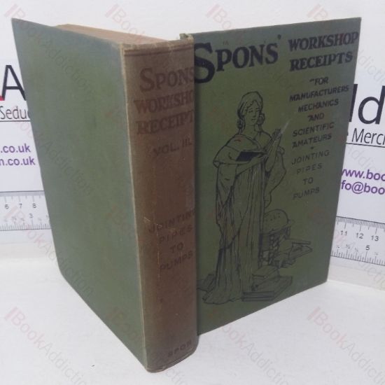 Picture of Spons' Workshop Receipts for Manufacturers, Mechanics and Scientific Amateurs, Volume III - Jointing Pipes to Pumps