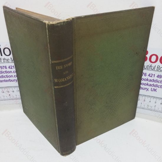 Picture of The Sword and Womankind, Being a Study of the Influence of The Queen of Weapons upon the Moral and Social Status of Women