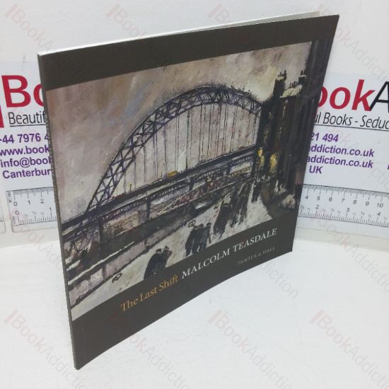Picture of Malcolm Teasdale: The Last Shift  (Exhibition Catalogue, Panter & Hall, London, UK. July 2016)