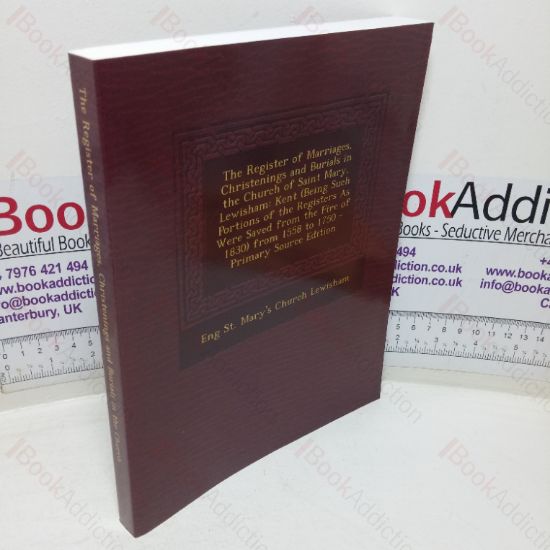 Picture of The Register of Marriages, Christenings and Burials in the Church of Saint Mary, Lewisham, Kent (Being such Portions of the Registers as were Saved from the Fire of 1830, from 1558 to 1750 - Primary Source Edition