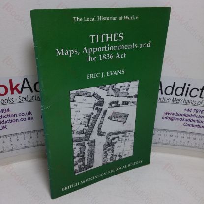 Picture of Tithes, Maps, Apportionments and the 1836 Act (The Local Historian at work, No. 6)