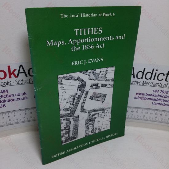 Picture of Tithes, Maps, Apportionments and the 1836 Act (The Local Historian at work, No. 6)