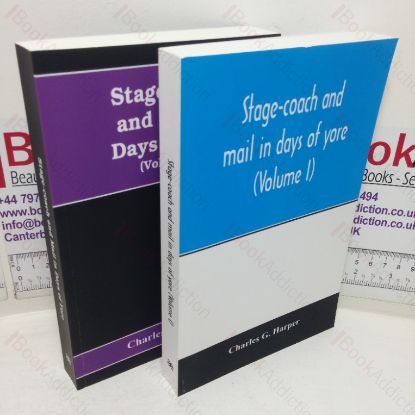 Picture of Stage-coach and Mail in Days of Yore: A Picturesque History of the Coaching Age (Volumes I & II)