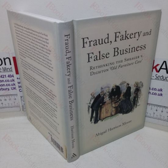 Picture of Fraud, Fakery and False Business: Rethinking the Shrager Versus Dighton 'Old Furniture Case'