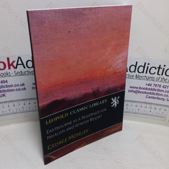 Picture of Eastbourne as a Residence for Invalids and Winter Resort (Leopold Classic Library)