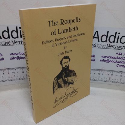 Picture of The Roupells of Lambeth: Politics, Property and Peculation in Victorian London; A History of William Roupell MP for Lambeth, 1857-1862