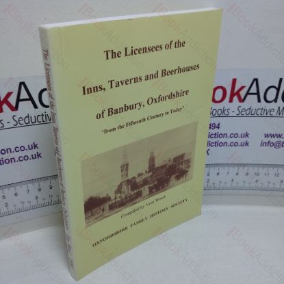 Picture of The Licensees of the Inns, Taverns and Beerhouses of Banbury, Oxfordshire, from the Fifteenth Century to Today