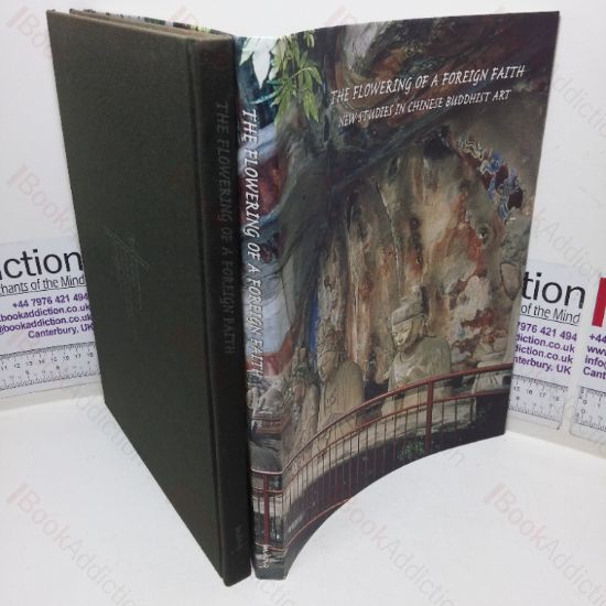 Picture of The Flowering of a Foreign Faith: New Studies in Chinese Buddhist Art