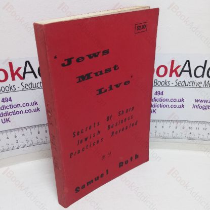 Picture of Jews Must Live: An Account of the Persecution of the World by Israel on All the Frontiers of Civilization