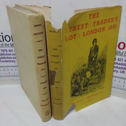 Picture of The Street Trader's Lot, London: 1851 - Being an Account of the Lives, Miseries, Joys and Chequered Activities of the London Street Sellers as Recorded by their Contemporary, Henry Mayhew