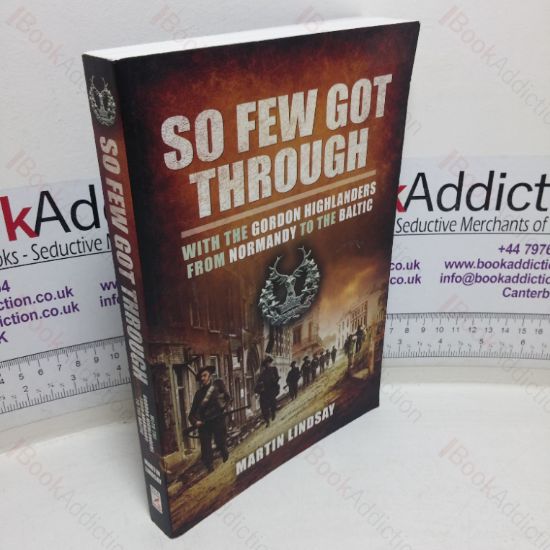 Picture of So Few Got Through: With the Gordon Highlanders from Normandy to the Baltic
