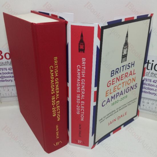 Picture of British General Election Campaigns, 1830-2019: The 50 General Election Campaigns that Shaped Our Modern Politics
