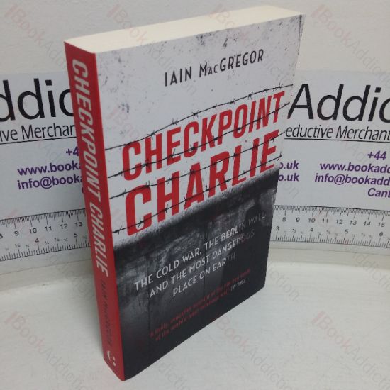 Picture of Checkpoint Charlie: The Cold War, the Berlin Wall and the Most Dangerous Place on Earth (Signed and Inscribed)