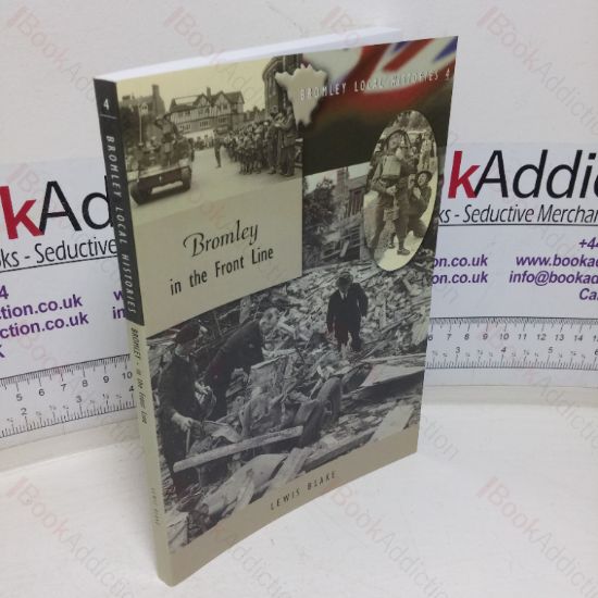Picture of Bromley in the Front Line: The Story of the London Borough under Enemy Attack in the Second World War, told from Official Records  (Bromley Local Histories, No. 4)